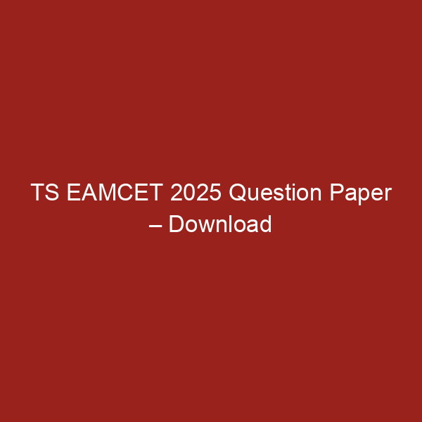 TS EAMCET 2026 Question Paper PDF – Download Shift-wise Papers with Solutions TS EAMCET 2025 Question Paper – Download Shift-wise Papers with Solutions PDF